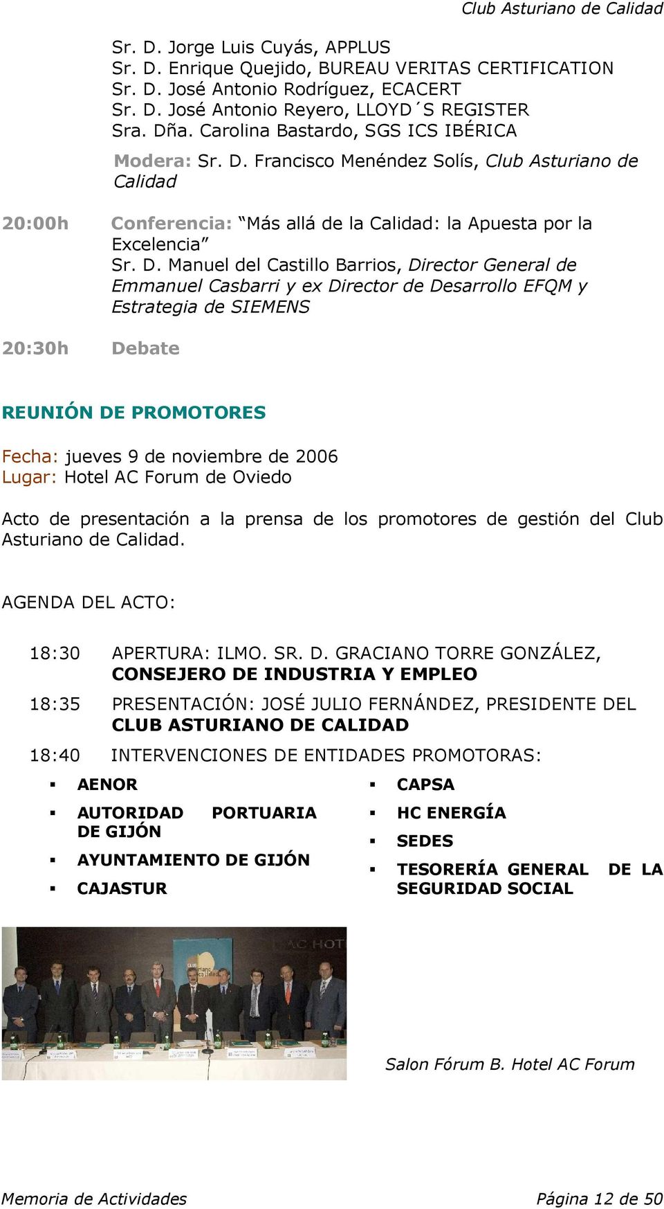 Francisco Menéndez Solís, Club Asturiano de Calidad 20:00h Conferencia: Más allá de la Calidad: la Apuesta por la Excelencia Sr. D.