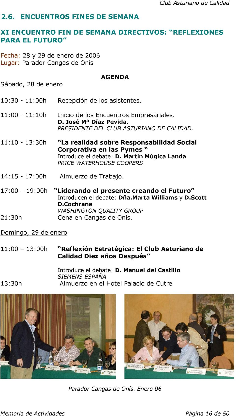 11:10-13:30h La realidad sobre Responsabilidad Social Corporativa en las Pymes Introduce el debate: D. Martin Múgica Landa PRICE WATERHOUSE COOPERS 14:15-17:00h Almuerzo de Trabajo.