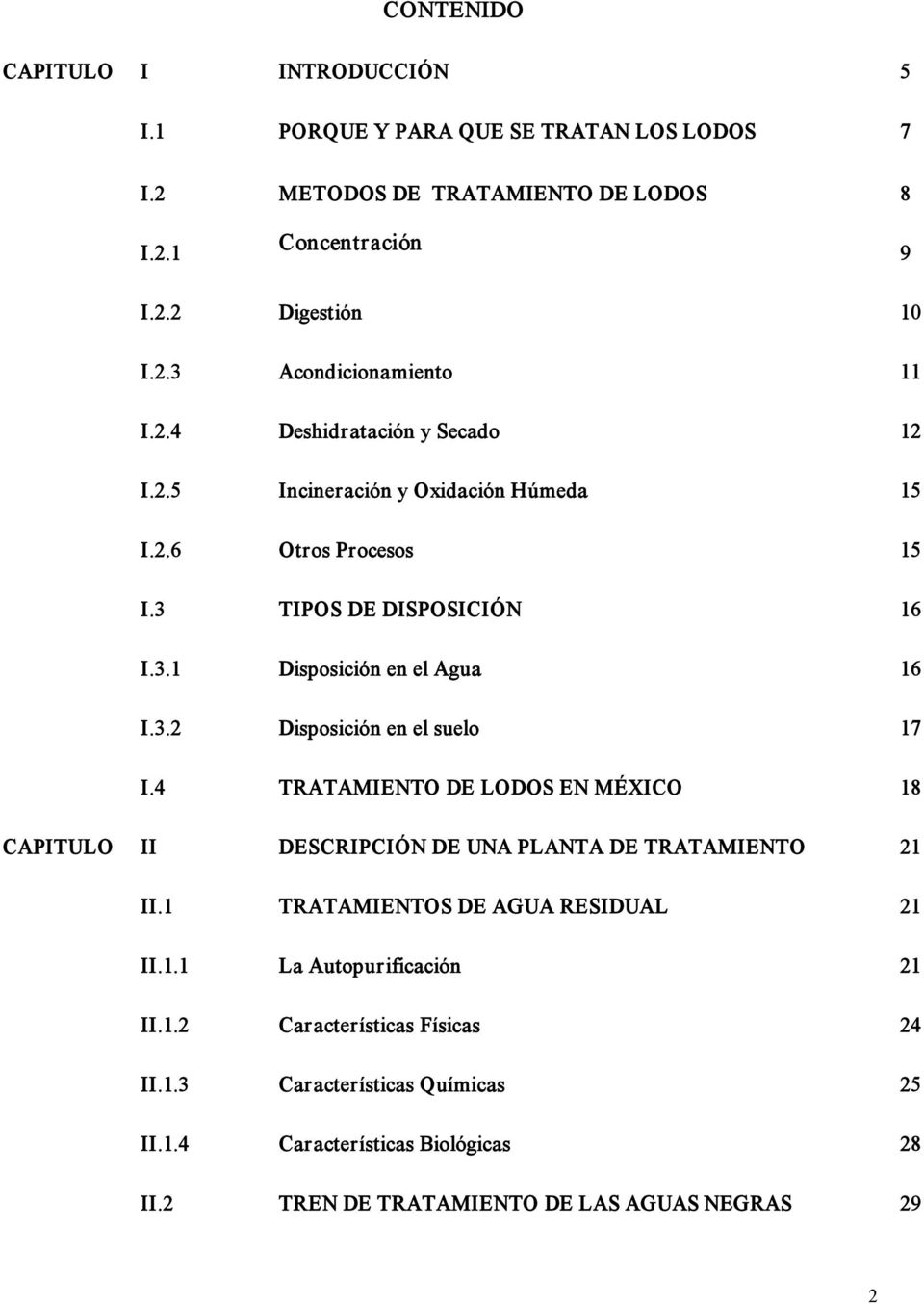 4 TRATAMIENTO DE LODOS EN MÉXICO 18 CAPITULO II DESCRIPCIÓN DE UNA PLANTA DE TRATAMIENTO 21 II.1 TRATAMIENTOS DE AGUA RESIDUAL 21 II.1.1 La Autopurificación 21 II.1.2 Características Físicas 24 II.