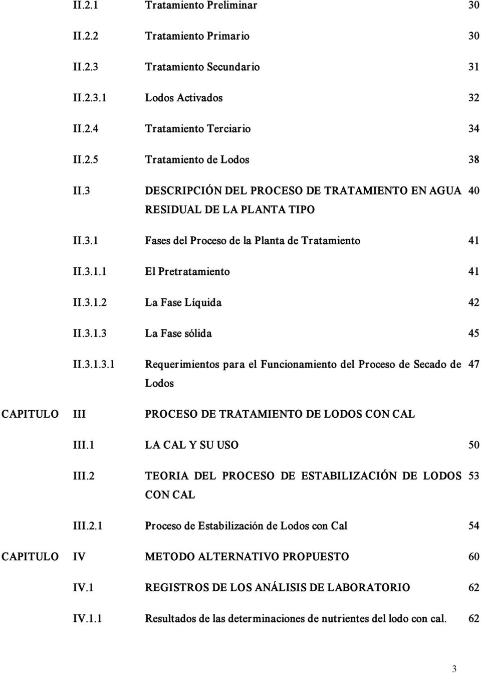 3.1.3.1 Requerimientos para el Funcionamiento del Proceso de Secado de Lodos 47 CAPITULO III PROCESO DE TRATAMIENTO DE LODOS CON CAL III.1 LA CAL Y SU USO 50 III.