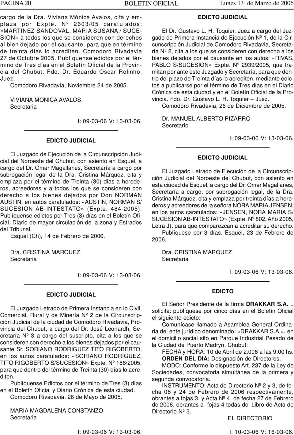 Comodoro Rivadavia 27 de Octubre 2005. Publíquense edictos por el término de Tres días en el Boletín Ofici de la Provincia del Chubut. Fdo. Dr. Eduardo Oscar Rolinho. Juez.