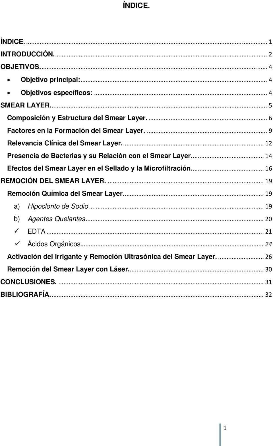 ... 14 Efectos del Smear Layer en el Sellado y la Microfiltración.... 16 REMOCIÓN DEL SMEAR LAYER.... 19 Remoción Química del Smear Layer.... 19 a) Hipoclorito de Sodio.