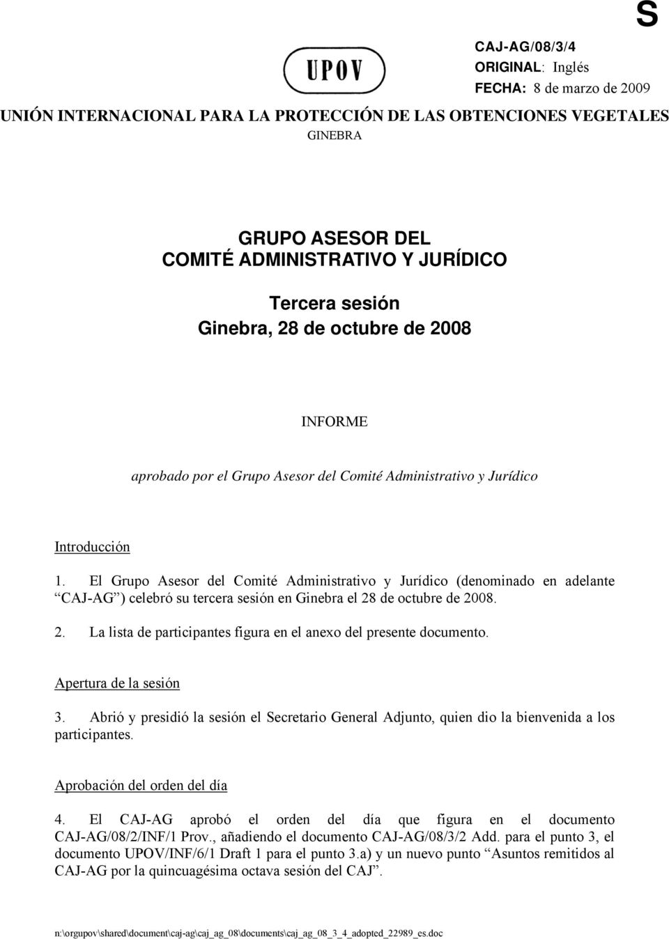 El Grupo Asesor del Comité Administrativo y Jurídico (denominado en adelante CAJ-AG ) celebró su tercera sesión en Ginebra el 28 de octubre de 2008. 2. La lista de participantes figura en el anexo del presente documento.