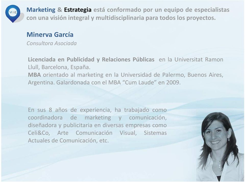 MBA orientado al marketing en la Universidad de Palermo, Buenos Aires, Argentina. Galardonada con el MBA Cum Laude en 2009.