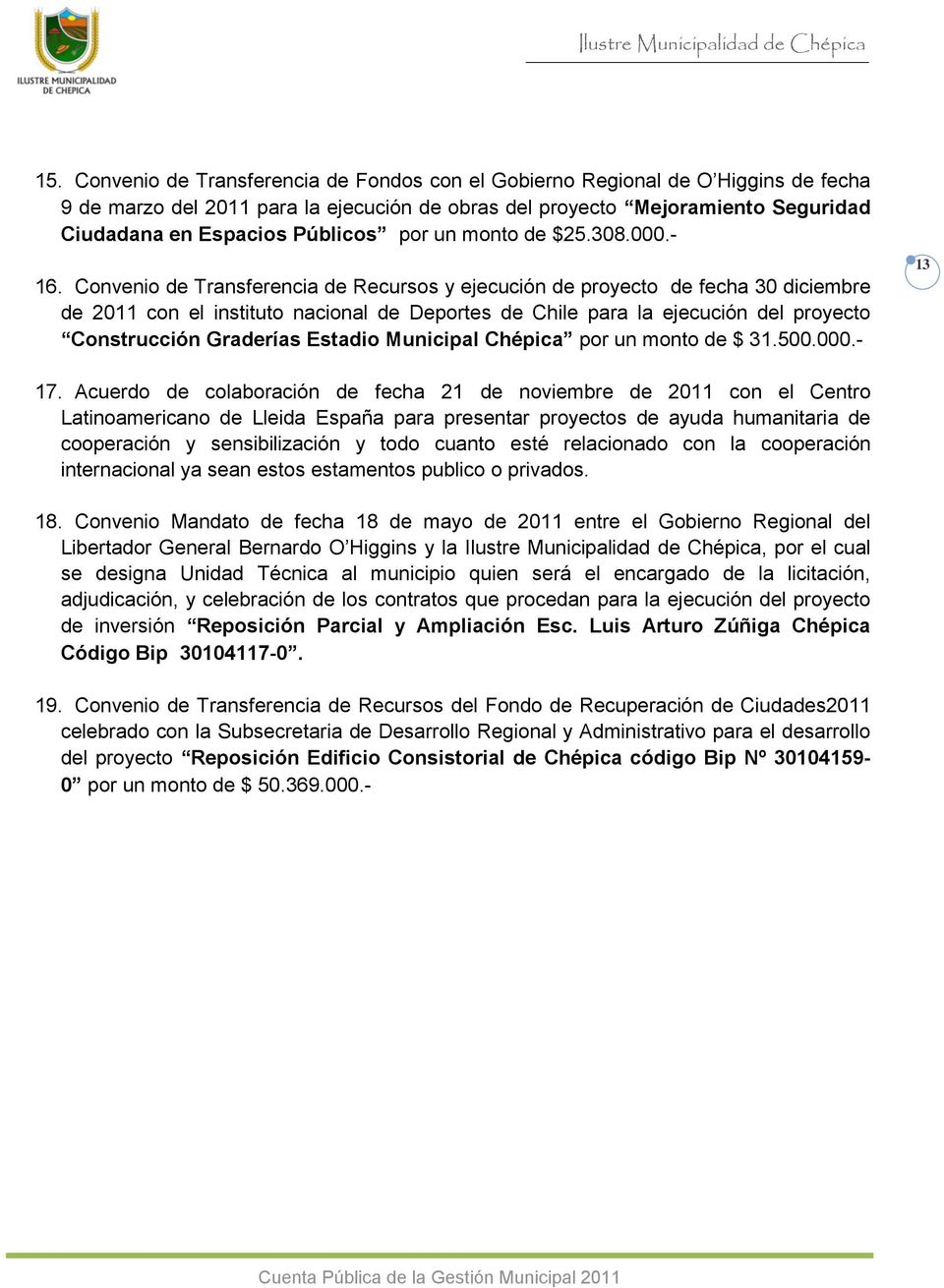 Convenio de Transferencia de Recursos y ejecución de proyecto de fecha 3 diciembre de 211 con el instituto nacional de Deportes de Chile para la ejecución del proyecto Construcción Graderías Estadio