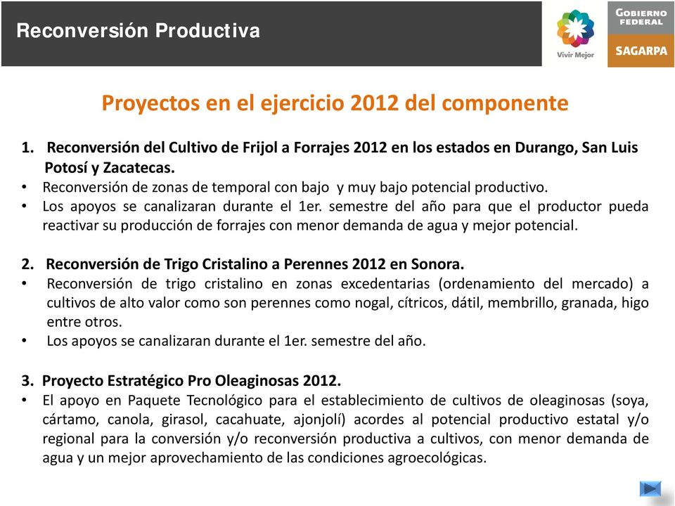 semestre del año para que el productor pueda reactivar su producción de forrajes con menor demanda de agua y mejor potencial. 2. Reconversión de Trigo Cristalino a Perennes 2012 en Sonora.