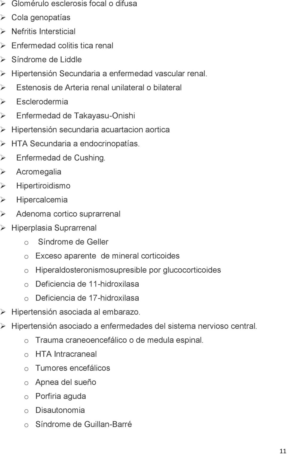 Acromegalia Hipertiroidismo Hipercalcemia Adenoma cortico suprarrenal Hiperplasia Suprarrenal o Síndrome de Geller o Exceso aparente de mineral corticoides o Hiperaldosteronismosupresible por