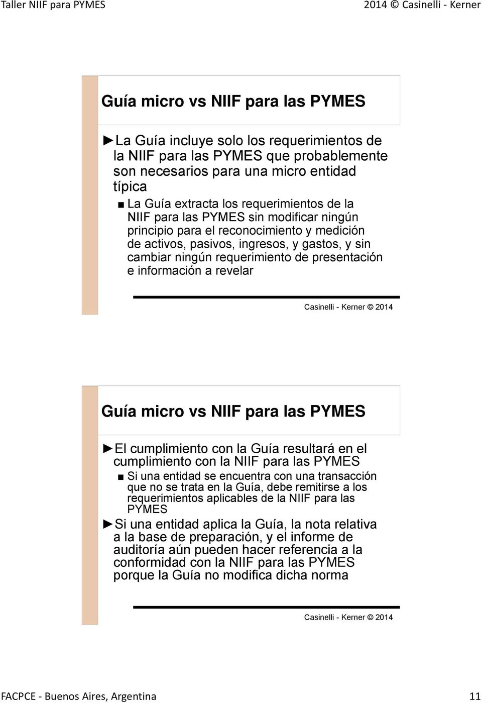 revelar Guía micro vs NIIF para las PYMES El cumplimiento con la Guía resultará en el cumplimiento con la NIIF para las PYMES Si una entidad se encuentra con una transacción que no se trata en la