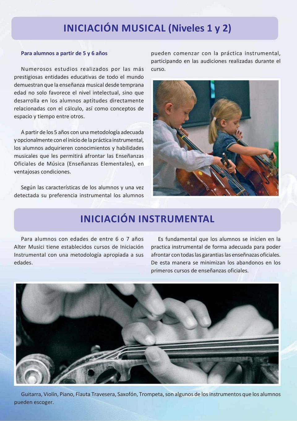 pueden comenzar con la práctica instrumental, participando en las audiciones realizadas durante el curso.