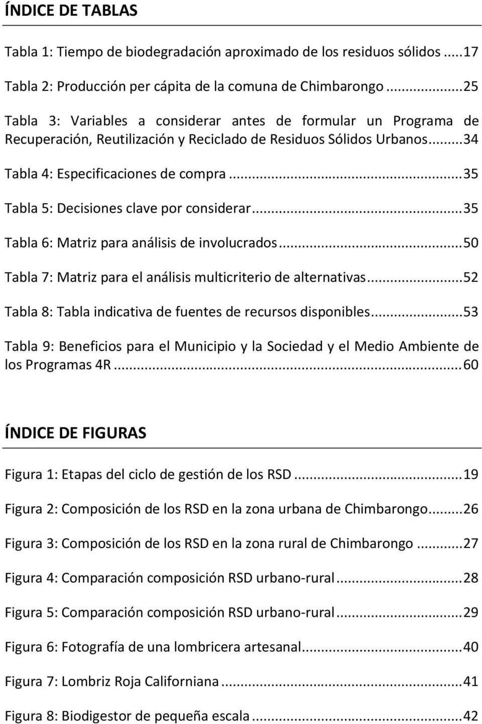 .. 35 Tabla 5: Decisiones clave por considerar... 35 Tabla 6: Matriz para análisis de involucrados... 50 Tabla 7: Matriz para el análisis multicriterio de alternativas.
