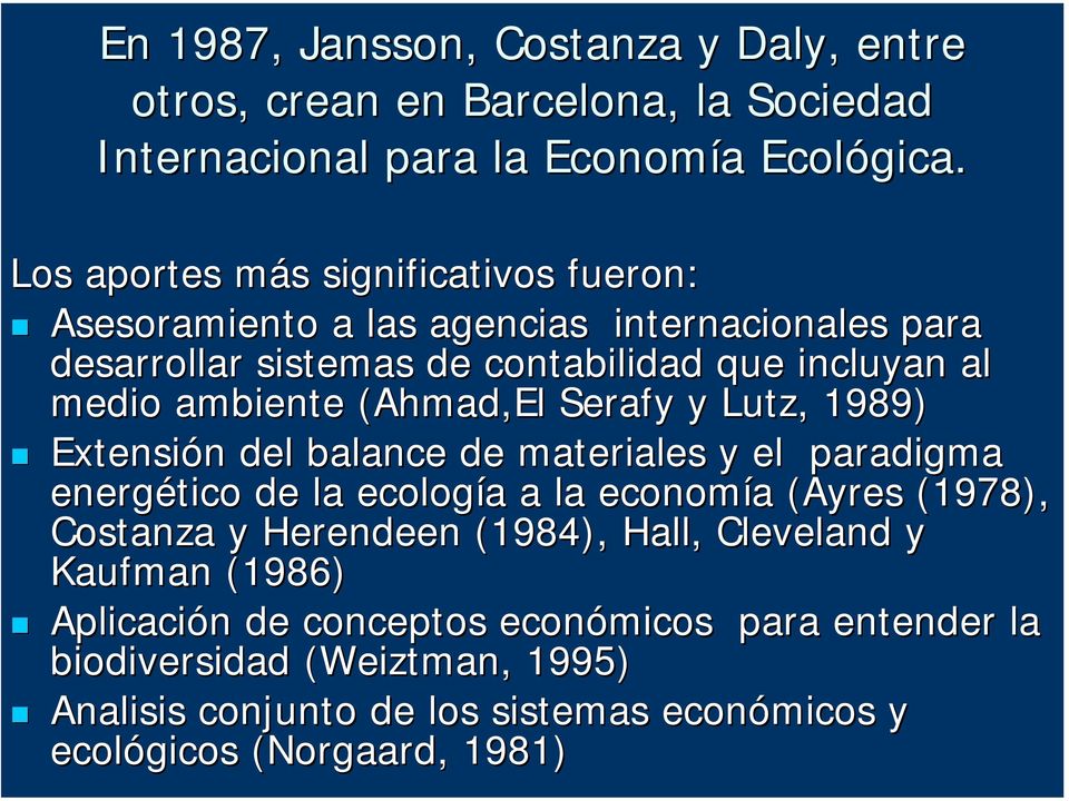 Ahmad,El Serafy y Lutz,, 1989) Extensión del balance de materiales y el paradigma energético de la ecología a la economía (Ayres( (1978), Costanza y Herendeen (1984),