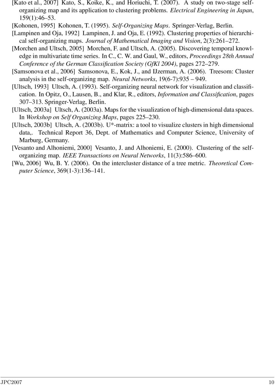 Journal of Mathematical Imaging and Vision, 2(3):261 272. [Morchen and Ultsch, 2005] Morchen, F. and Ultsch, A. (2005). Discovering temporal knowledge in multivariate time series. In C., C. W.