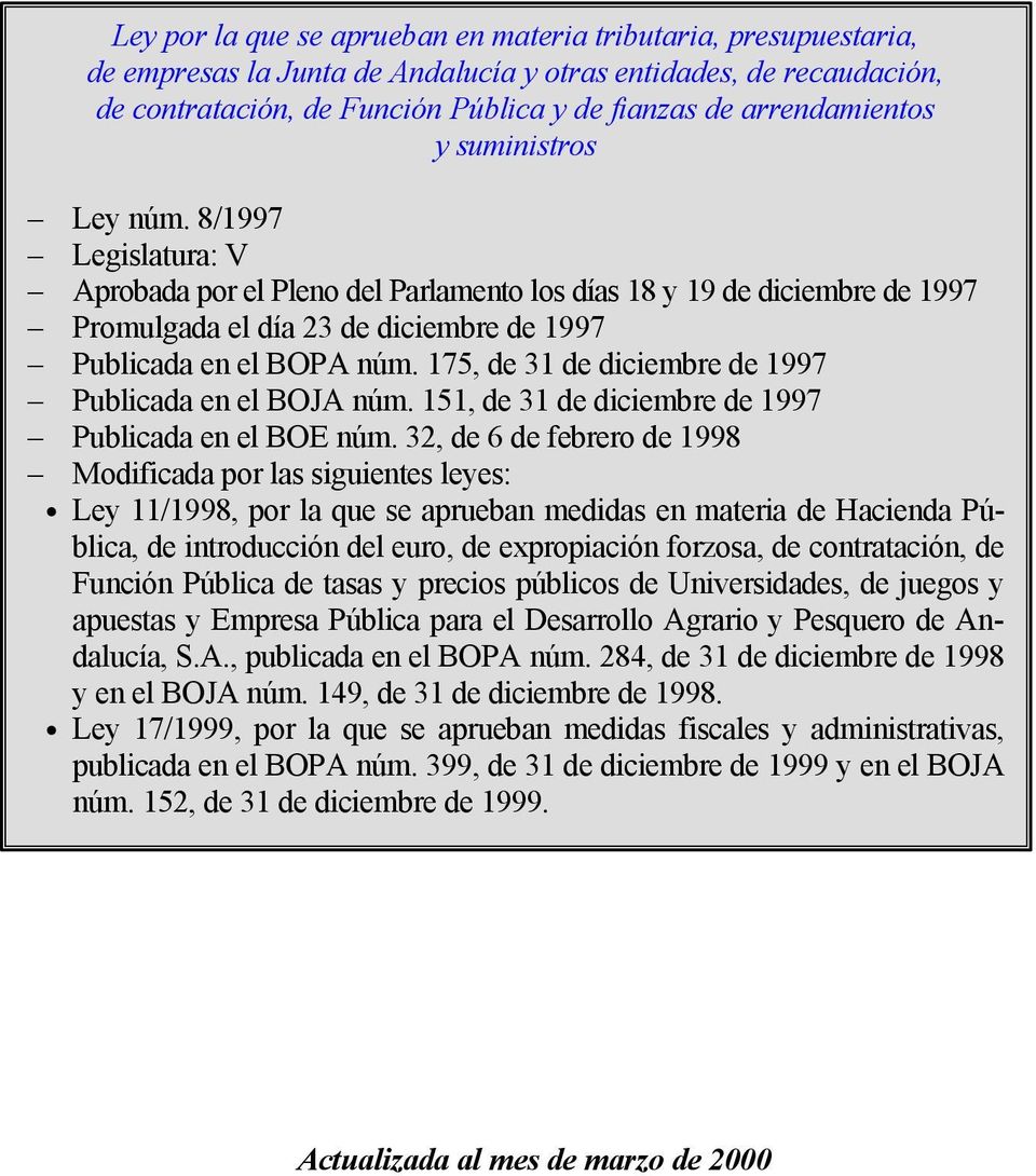 8/1997 Legislatura: V Aprobada por el Pleno del Parlamento los días 18 y 19 de diciembre de 1997 Promulgada el día 23 de diciembre de 1997 Publicada en el BOPA núm.