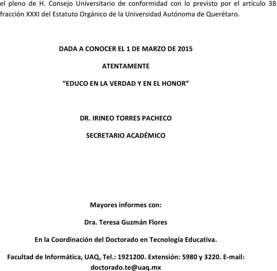Universidad Autónoma de Querétaro. DADA A CONOCER EL 1 DE MARZO DE 2015 ATENTAMENTE EDUCO EN LA VERDAD Y EN EL HONOR DR.