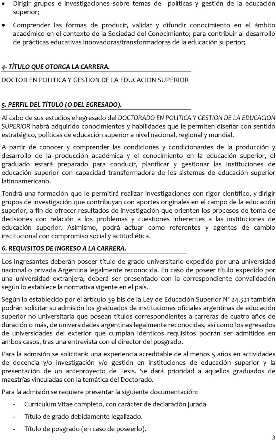 DOCTOR EN POLITICA Y GESTION DE LA EDUCACION SUPERIOR 5. PERFIL DEL TÍTULO (O DEL EGRESADO).