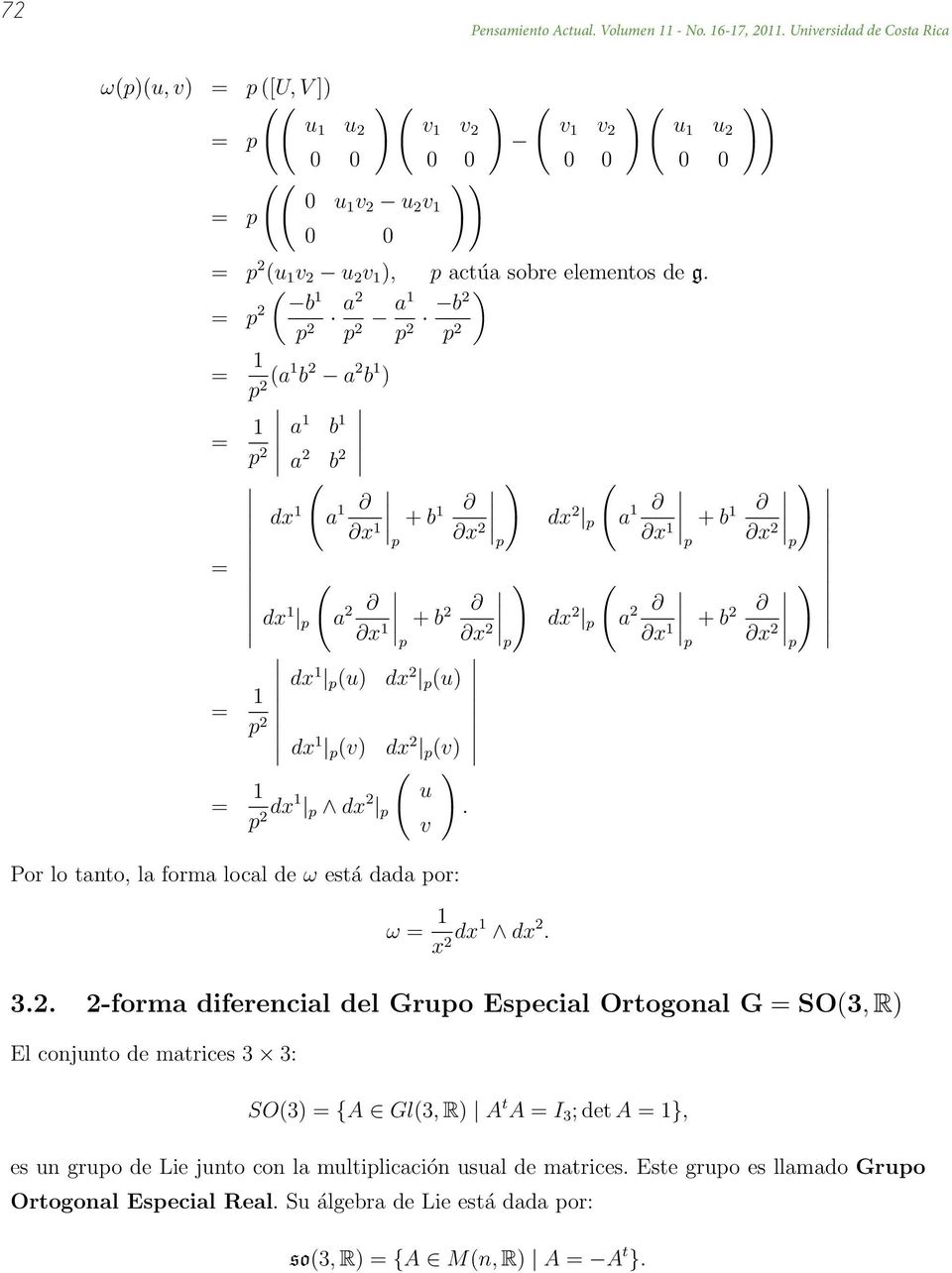 2 dx1 dx 2 u v. Por lo tanto, la forma local de ω está dada or: ω 1 x 2 dx1 dx 2. 3.2. 2-forma diferencial del Gruo Esecial Ortogonal G SO3, R El conjunto de matrices 3 3: SO3 {A Gl3, R A t A I 3 ; det A 1}, es un gruo de Lie junto con la multilicación usual de matrices.