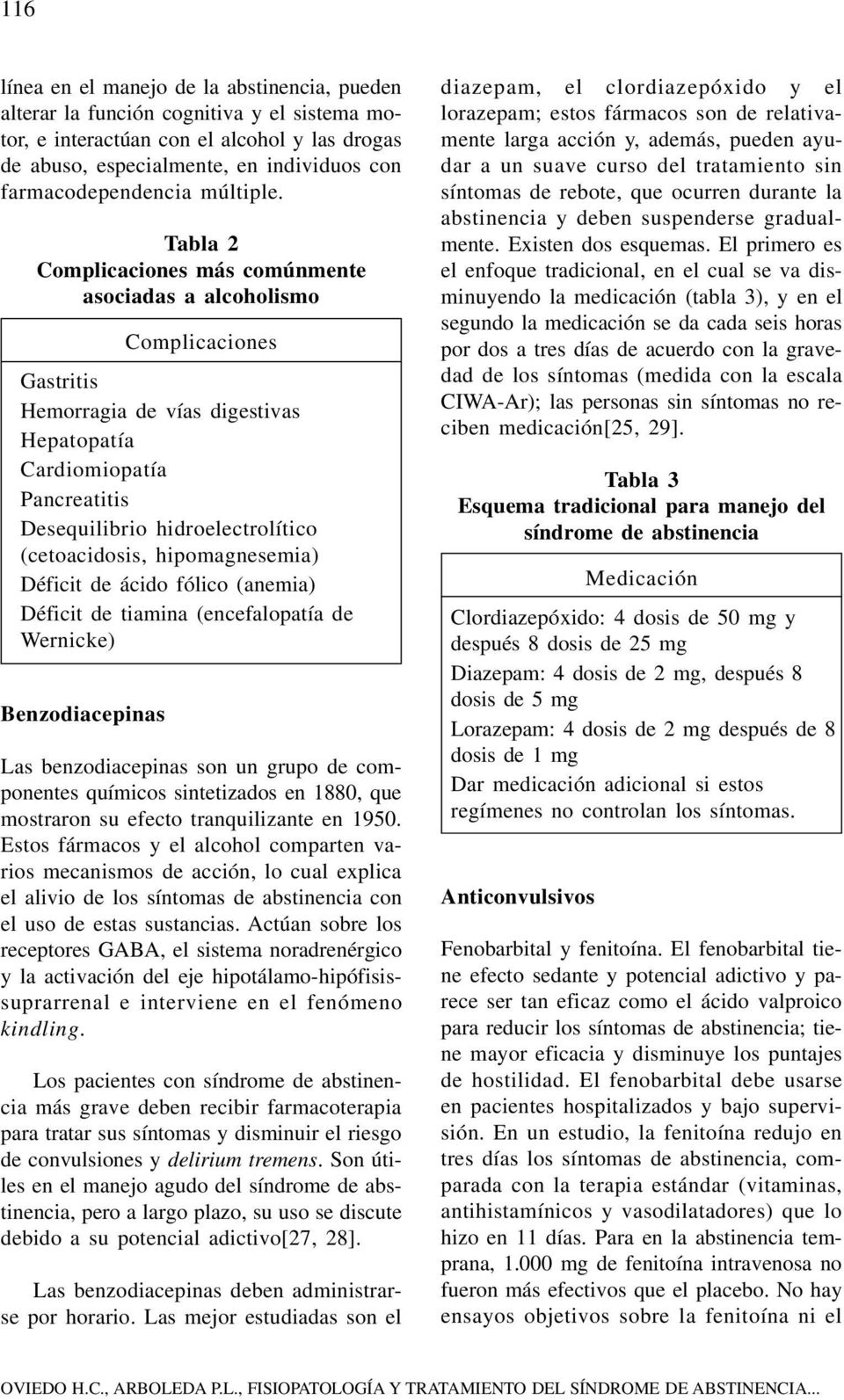 Tabla 2 Complicaciones más comúnmente asociadas a alcoholismo Complicaciones Gastritis Hemorragia de vías digestivas Hepatopatía Cardiomiopatía Pancreatitis Desequilibrio hidroelectrolítico