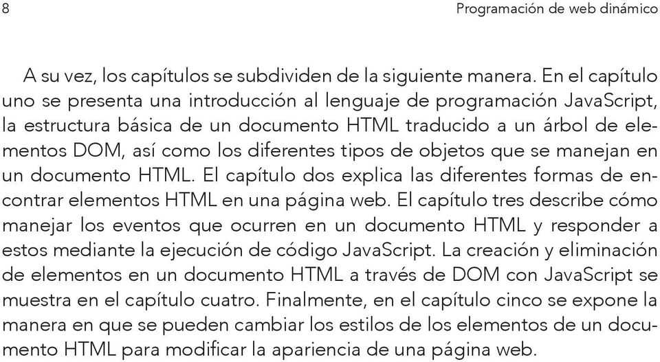 de objetos que se manejan en un documento HTML. El capítulo dos explica las diferentes formas de encontrar elementos HTML en una página web.