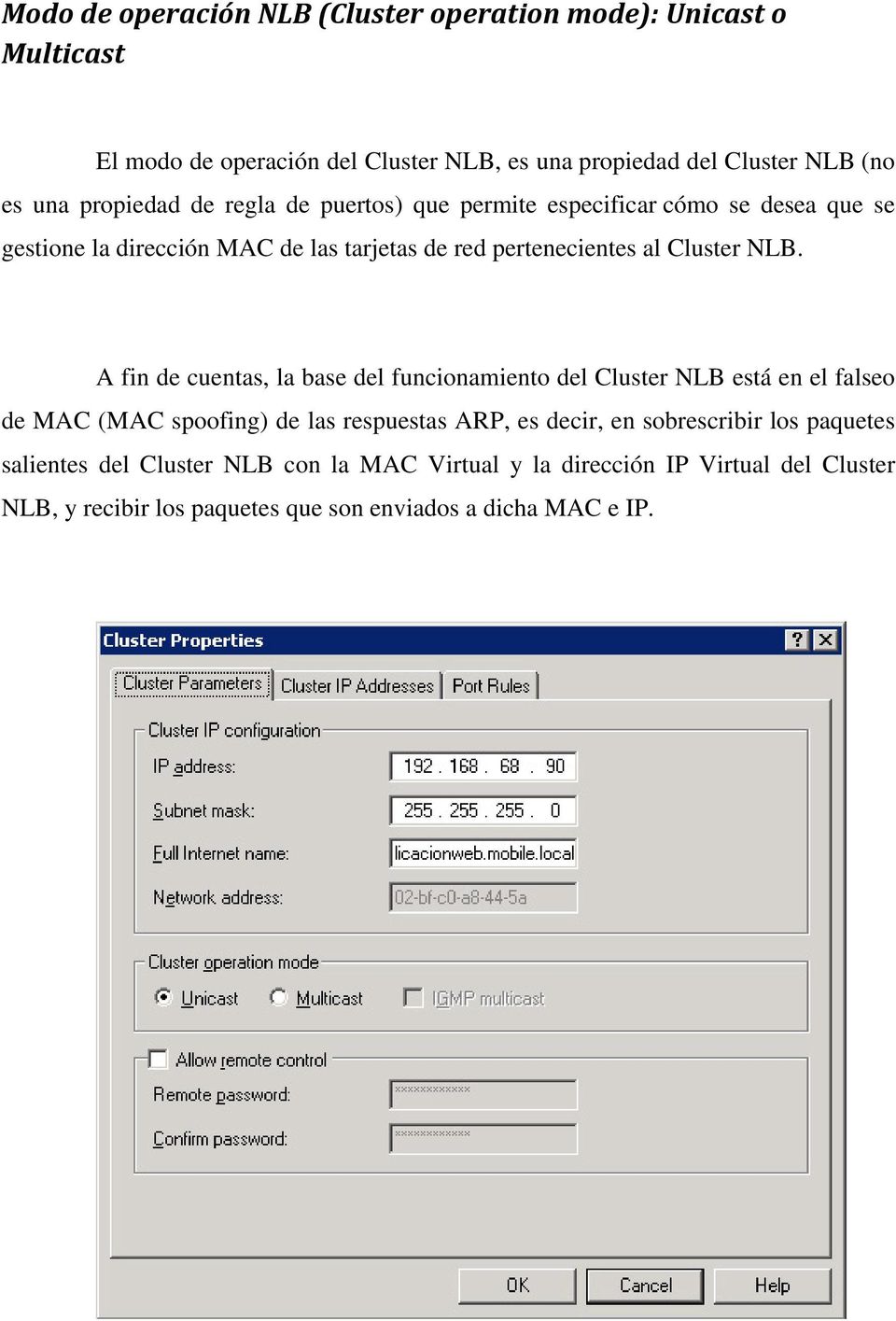 NLB. A fin de cuentas, la base del funcionamiento del Cluster NLB está en el falseo de MAC (MAC spoofing) de las respuestas ARP, es decir, en