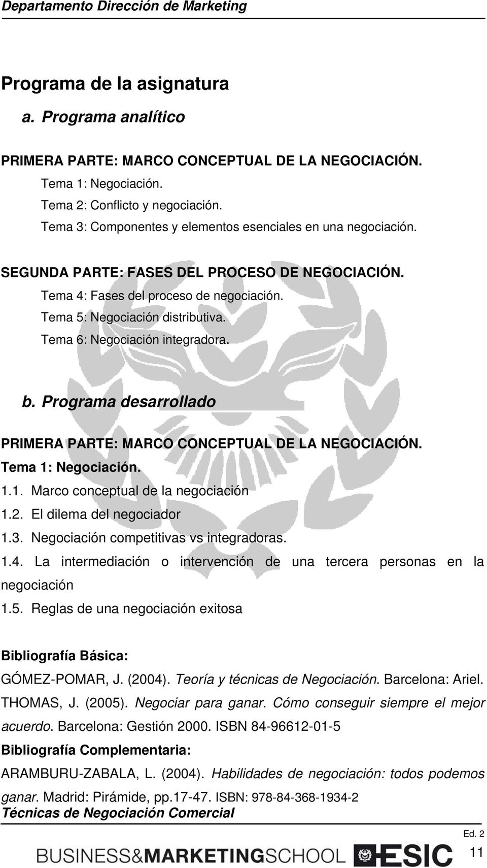 Tema 6: Negociación integradora. b. Programa desarrollado PRIMERA PARTE: MARCO CONCEPTUAL DE LA NEGOCIACIÓN. Tema 1: Negociación. 1.1. Marco conceptual de la negociación 1.2.
