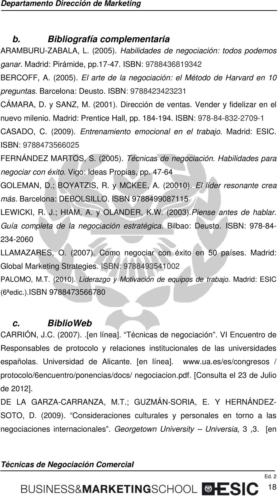 (2009). Entrenamiento emocional en el trabajo. Madrid: ESIC. ISBN: 9788473566025 FERNÁNDEZ MARTOS, S. (2005). Técnicas de negociación. Habilidades para negociar con éxito. Vigo: Ideas Propias, pp.
