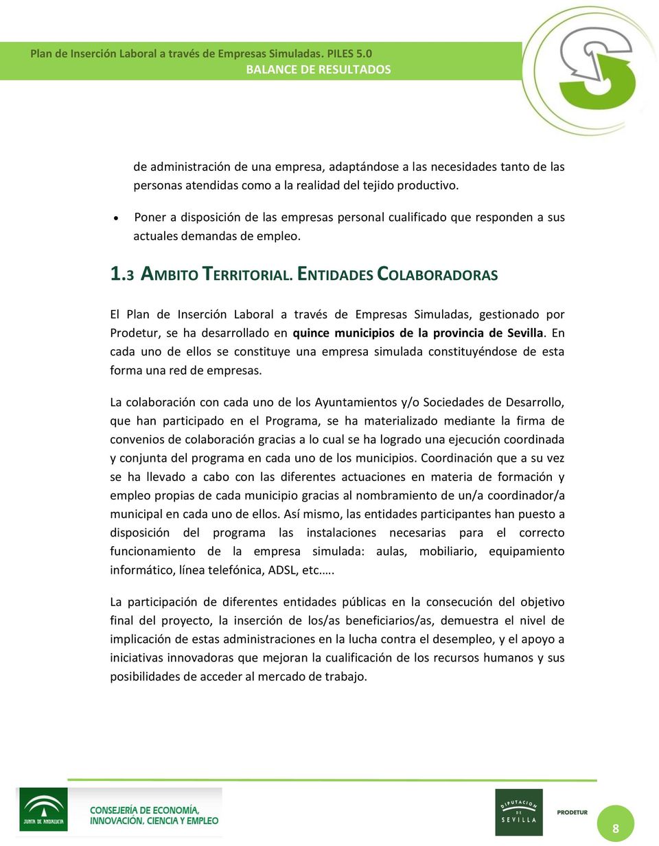 ENTIDADES COLABORADORAS El Plan de Inserción Laboral a través de Empresas Simuladas, gestionado por Prodetur, se ha desarrollado en quince municipios de la provincia de Sevilla.
