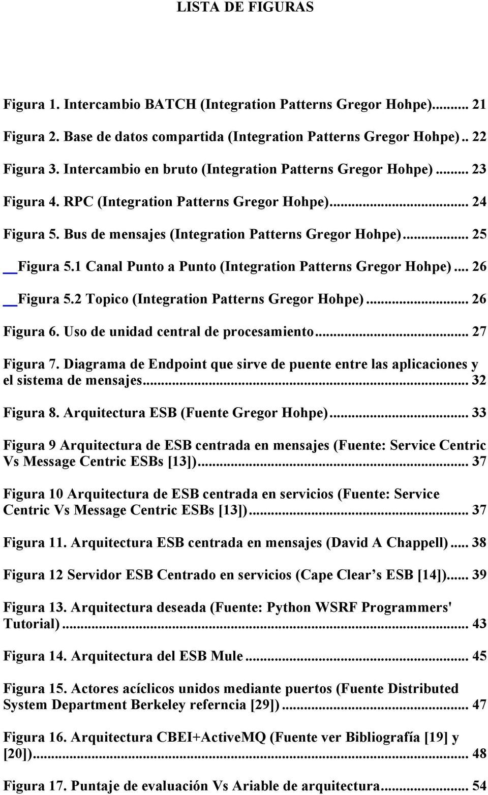 1 Canal Punto a Punto (Integration Patterns Gregor Hohpe)... 26 Figura 5.2 Topico (Integration Patterns Gregor Hohpe)... 26 Figura 6. Uso de unidad central de procesamiento... 27 Figura 7.