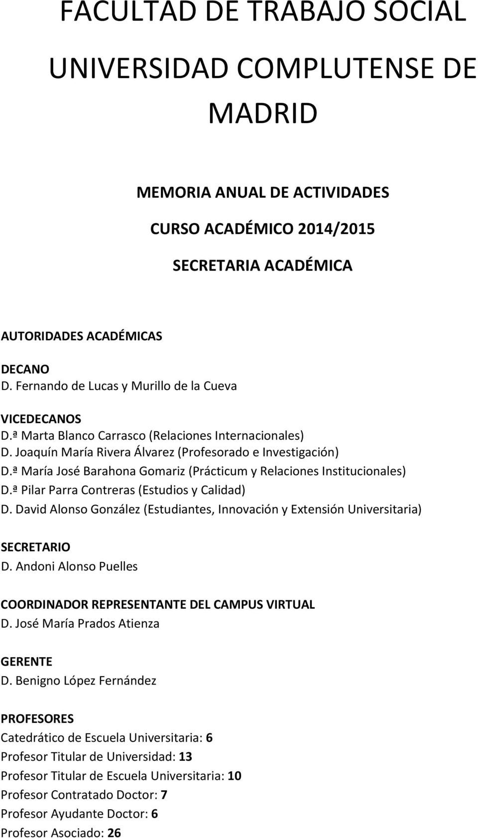 ª María José Barahona Gomariz (Prácticum y Relaciones Institucionales) D.ª Pilar Parra Contreras (Estudios y Calidad) D.