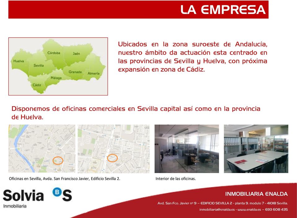 Disponemos de oficinas comerciales en Sevilla capital así como en la provincia de Huelva.