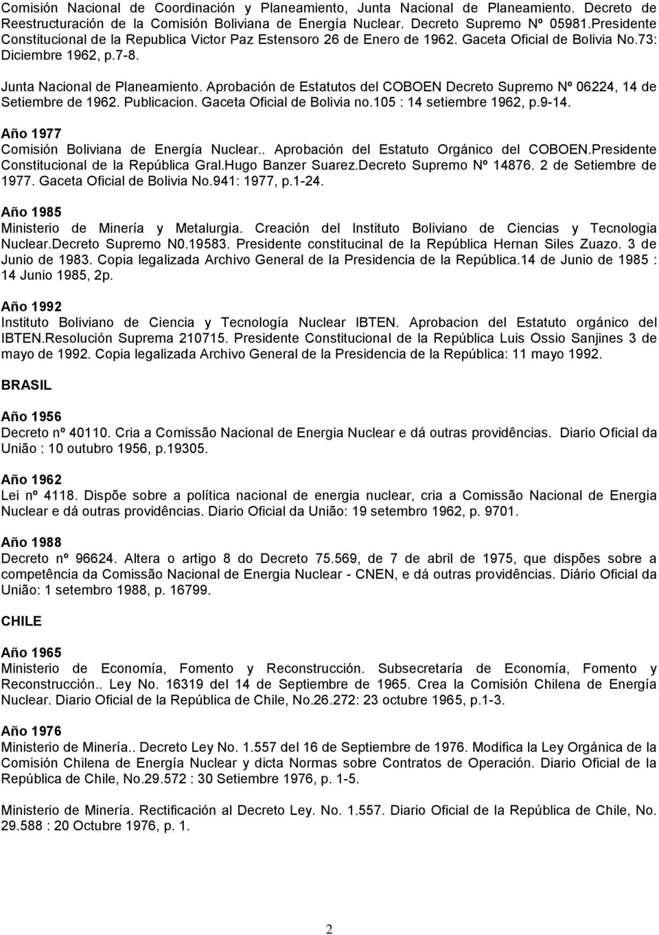 Aprobación de Estatutos del COBOEN Decreto Supremo Nº 06224, 14 de Setiembre de 1962. Publicacion. Gaceta Oficial de Bolivia no.105 : 14 setiembre 1962, p.9-14.