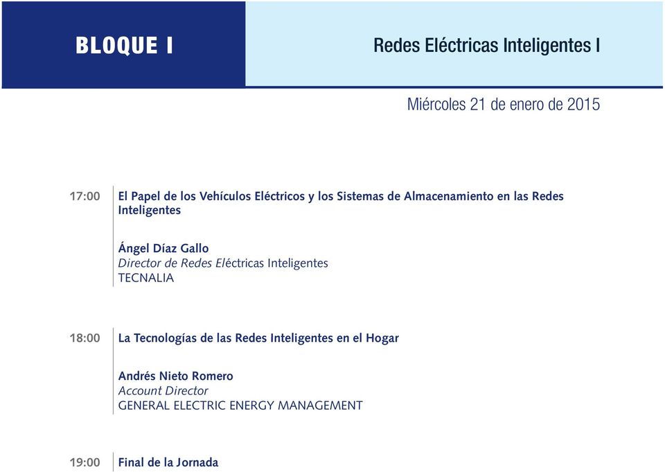 Director de Redes Eléctricas Inteligentes TECNALIA 18:00 La Tecnologías de las Redes Inteligentes