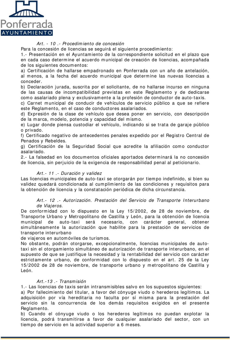 Certificación de hallarse empadronado en Ponferrada con un año de antelación, al menos, a la fecha del acuerdo municipal que determine las nuevas licencias a conceder.