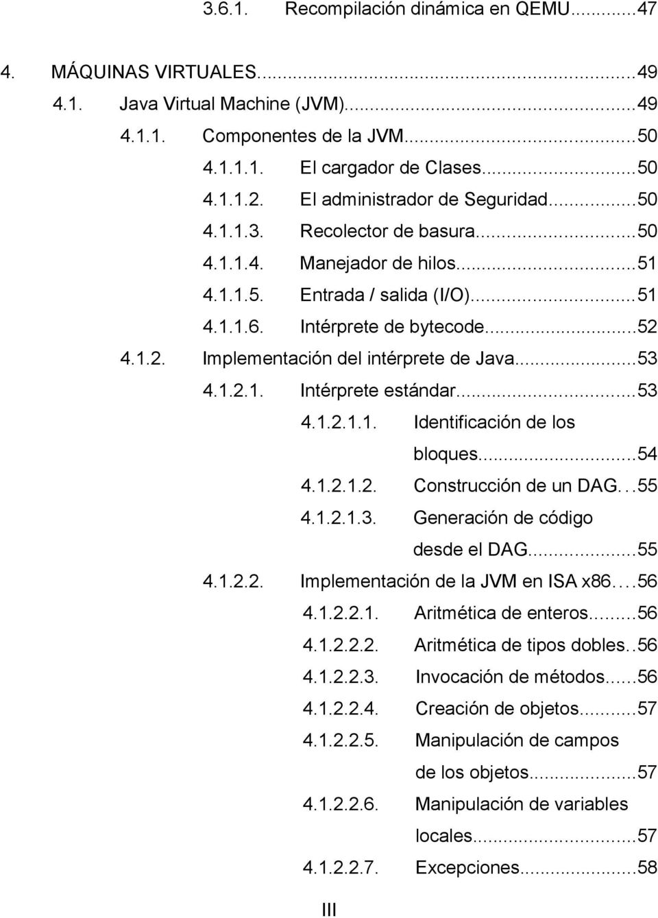 4.1.2. Implementación del intérprete de Java...53 4.1.2.1. Intérprete estándar...53 4.1.2.1.1. Identificación de los bloques...54 4.1.2.1.2. Construcción de un DAG...55 4.1.2.1.3. Generación de código desde el DAG.