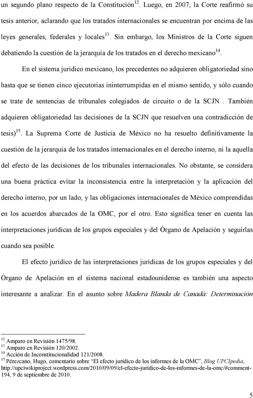 Sin embargo, los Ministros de la Corte siguen debatiendo la cuestión de la jerarquía de los tratados en el derecho mexicano 14.