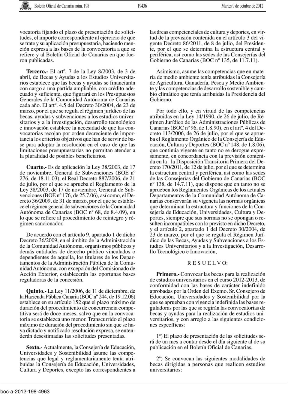 mención expresa a las bases de la convocatoria a que se refiere y al Boletín Oficial de Canarias en que fueron publicadas. Tercero.- El artº.