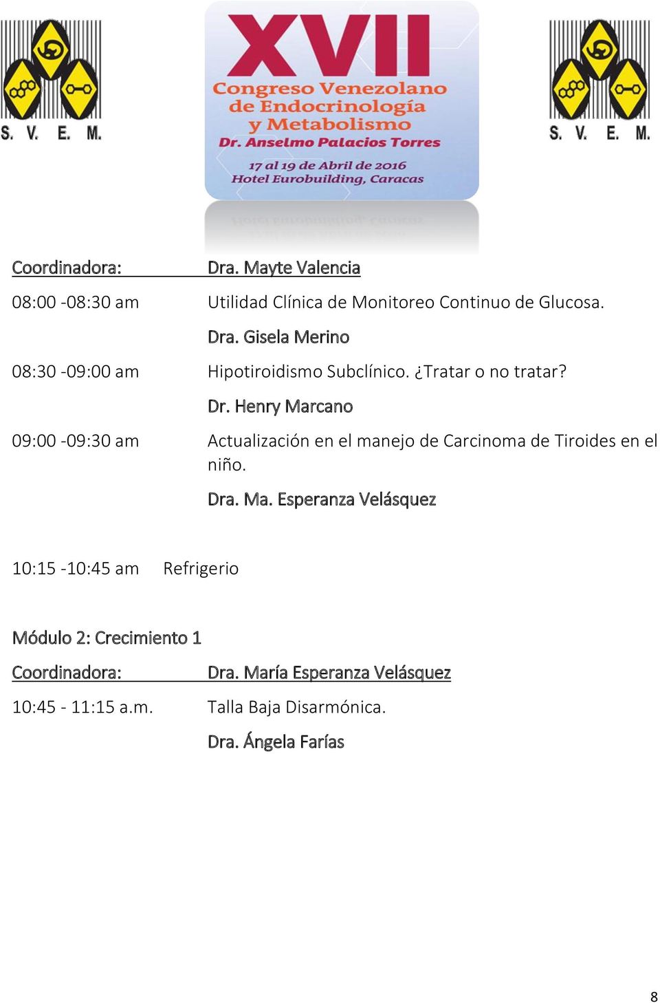 Dra. Ma. Esperanza Velásquez 10:15-10:45 am Refrigerio Módulo 2: Crecimiento 1 Coordinadora: Dra.