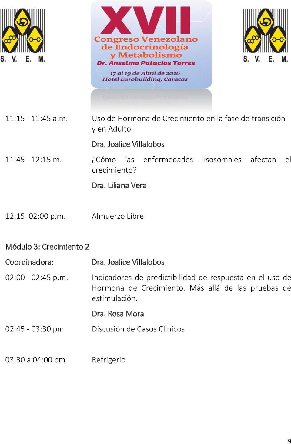 Joalice Villalobos 02:00-02:45 p.m. Indicadores de predictibilidad de respuesta en el uso de Hormona de Crecimiento.