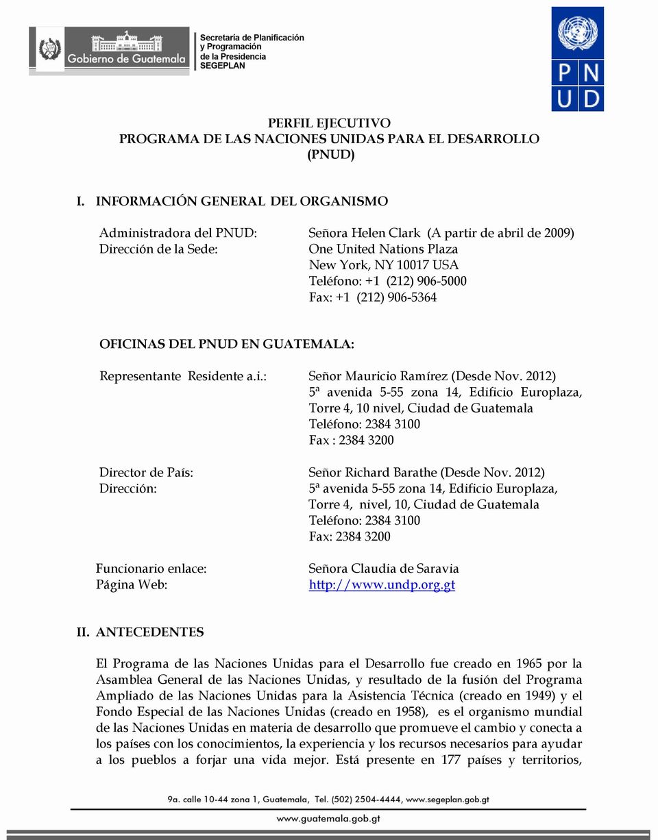 906-5000 Fax: +1 (212) 906-5364 OFICINAS DEL PNUD EN GUATEMALA: Representante Residente a.i.: Señor Mauricio Ramírez (Desde Nov.