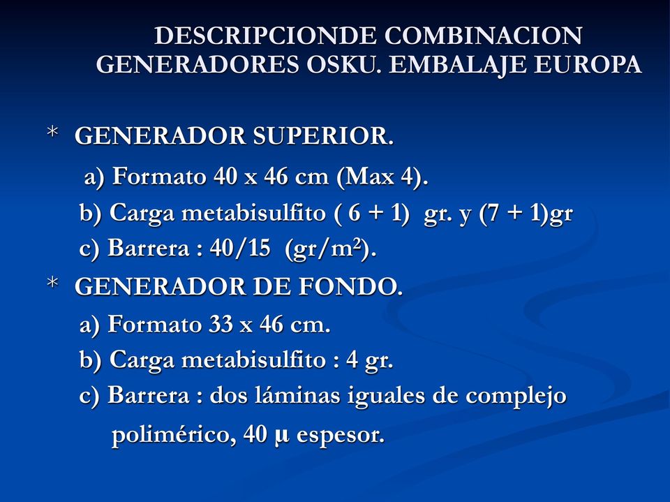 y (7 + 1)gr c) Barrera : 40/15 (gr/m 2 ). * GENERADOR DE FONDO.