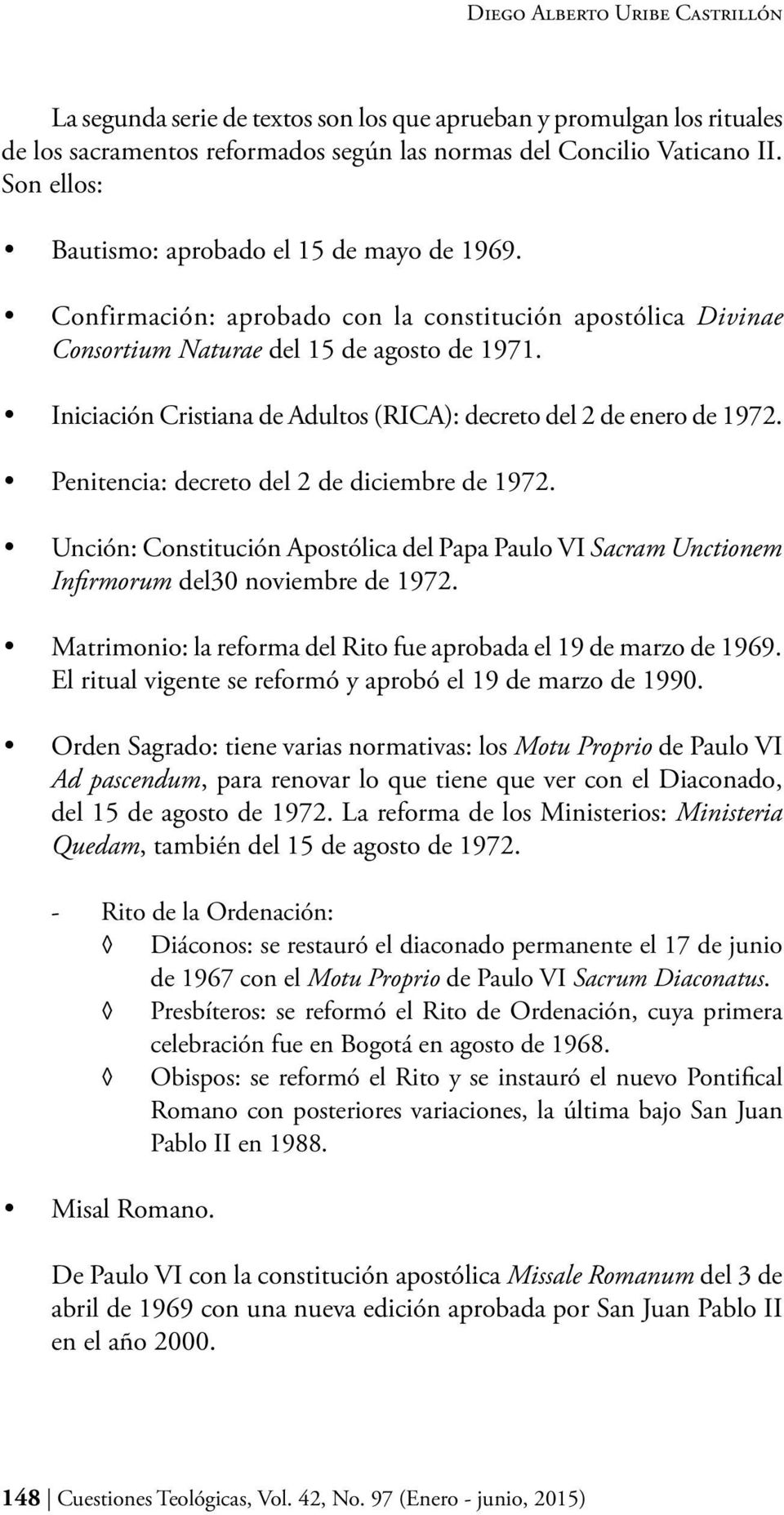 Iniciación Cristiana de Adultos (RICA): decreto del 2 de enero de 1972. Penitencia: decreto del 2 de diciembre de 1972.