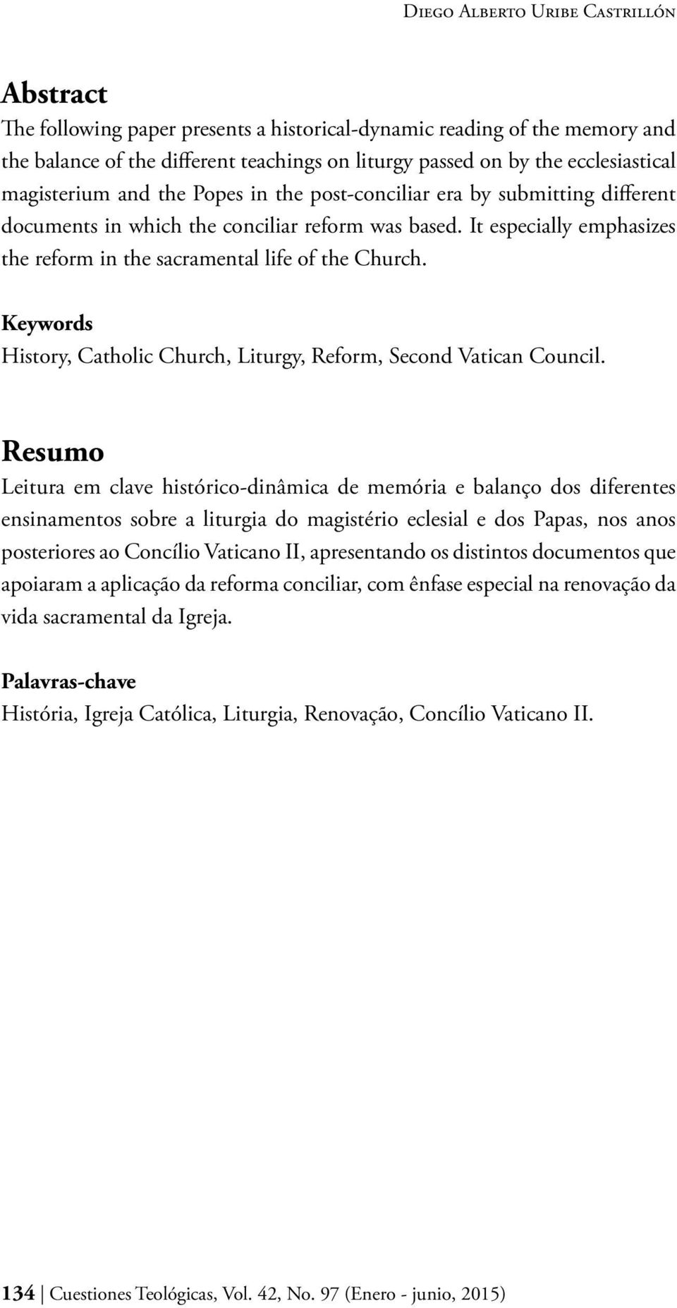 It especially emphasizes the reform in the sacramental life of the Church. Keywords History, Catholic Church, Liturgy, Reform, Second Vatican Council.