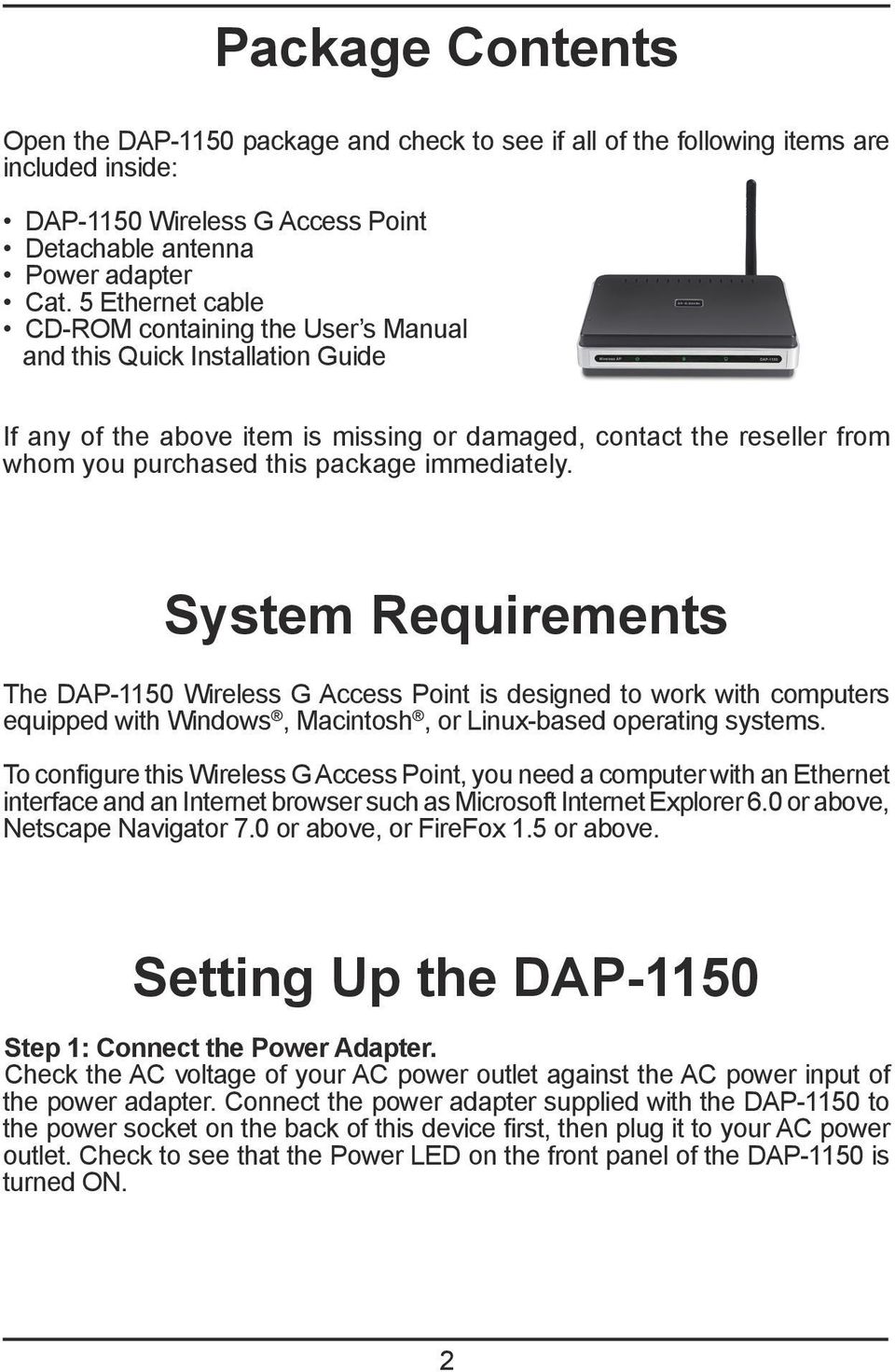 immediately. System Requirements The DAP-1150 Wireless G Access Point is designed to work with computers equipped with Windows, Macintosh, or Linux-based operating systems.