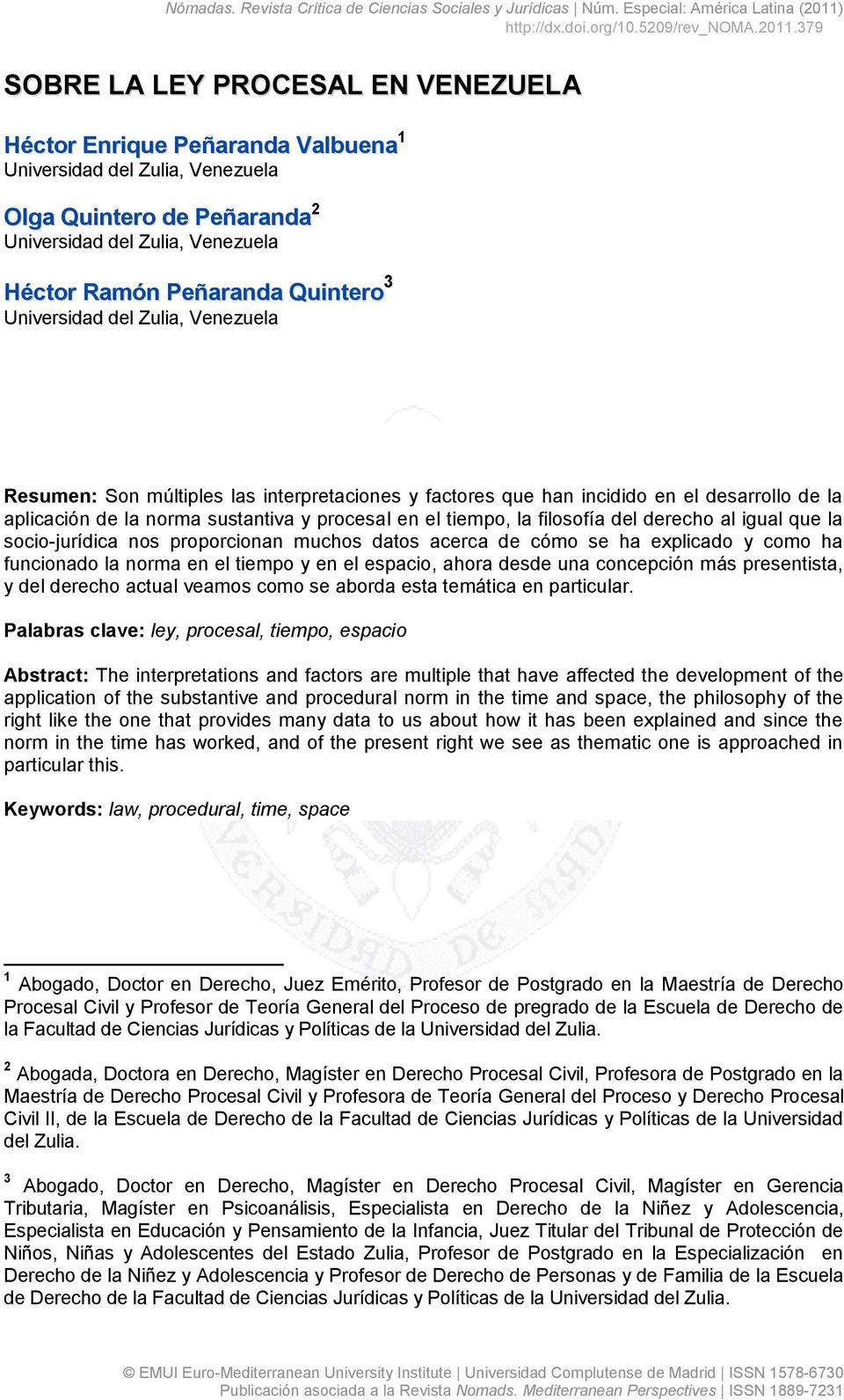 Quintero 3 Universidad del Zulia, Venezuela Resumen: Son múltiples las interpretaciones y factores que han incidido en el desarrollo de la aplicación de la norma sustantiva y procesal en el tiempo,