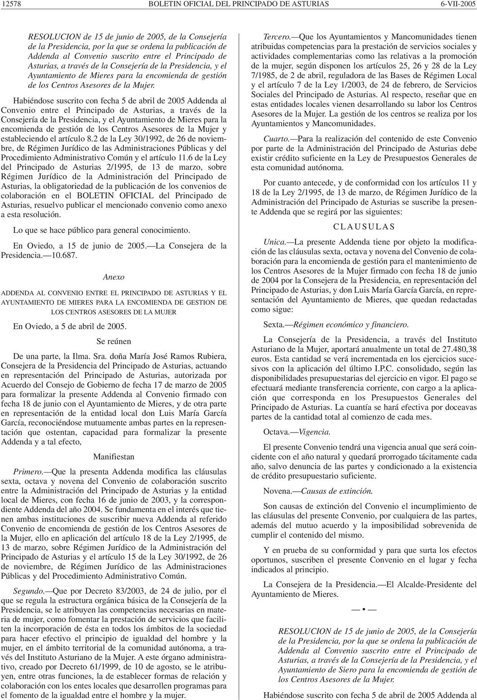 Habiéndose suscrito con fecha 5 de abril de 2005 Addenda al Convenio entre el Principado de Asturias, a través de la Consejería de la Presidencia, y el Ayuntamiento de Mieres para la encomienda de