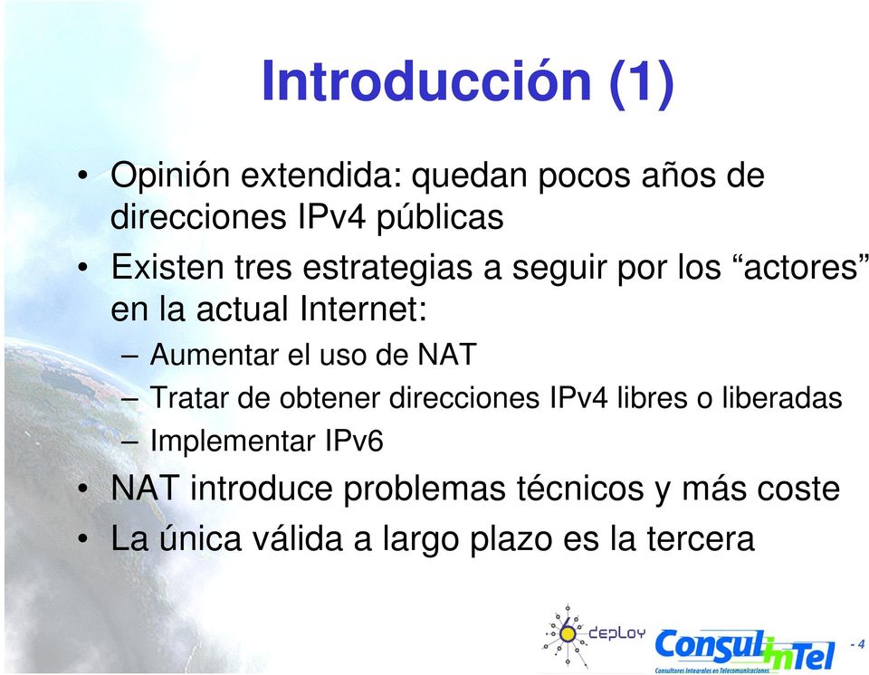 uso de NAT Tratar de obtener direcciones IPv4 libres o liberadas Implementar IPv6 NAT