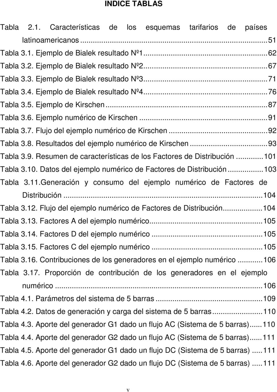 ..92 Tabla 3.8. Resultados del ejemplo numérico de Kirschen...93 Tabla 3.9. Resumen de características de los Factores de Distribución...101 Tabla 3.10. Datos del ejemplo numérico de Factores de Distribución.