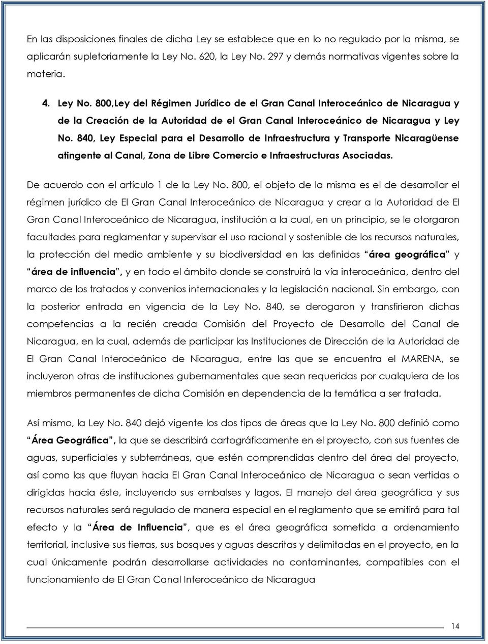 840, Ley Especial para el Desarrollo de Infraestructura y Transporte Nicaragüense atingente al Canal, Zona de Libre Comercio e Infraestructuras Asociadas. De acuerdo con el artículo 1 de la Ley No.