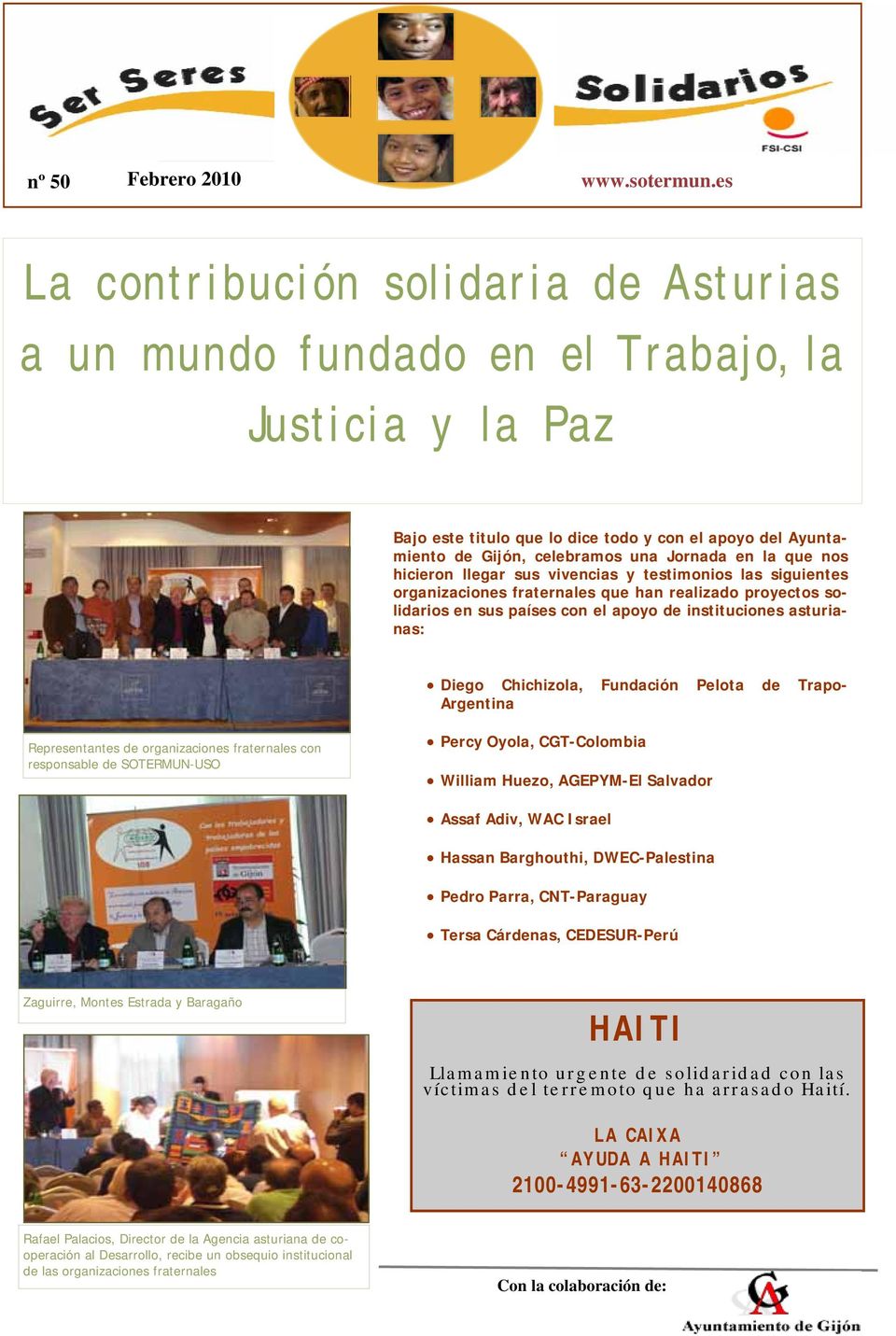 la que nos hicieron llegar sus vivencias y testimonios las siguientes organizaciones fraternales que han realizado proyectos solidarios en sus países con el apoyo de instituciones asturianas: Diego