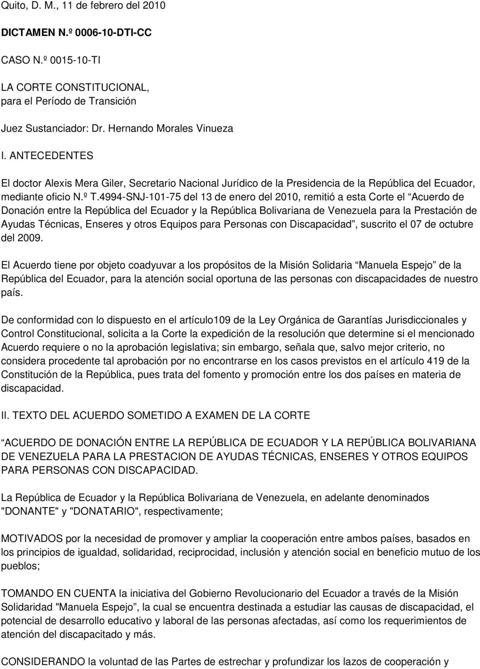 4994-SNJ-101-75 del 13 de enero del 2010, remitió a esta Corte el Acuerdo de Donación entre la República del Ecuador y la República Bolivariana de Venezuela para la Prestación de Ayudas Técnicas,