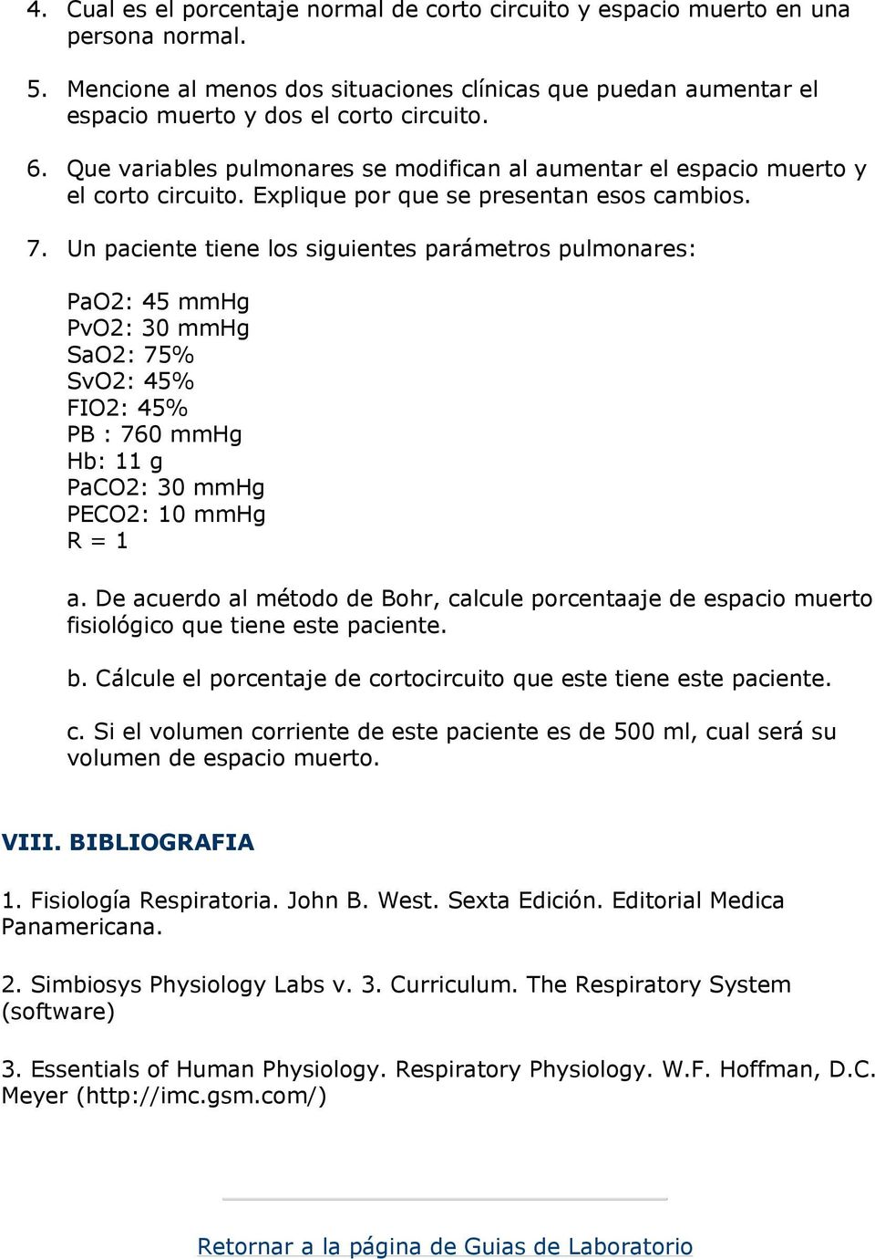 Un paciente tiene los siguientes parámetros pulmonares: PaO2: 45 mmhg PvO2: 30 mmhg SaO2: 75% SvO2: 45% FIO2: 45% PB : 760 mmhg Hb: 11 g PaCO2: 30 mmhg PECO2: 10 mmhg R = 1 a.